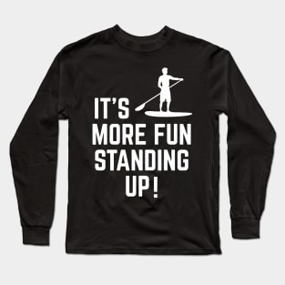 It's More Fun Standing Up! Long Sleeve T-Shirt